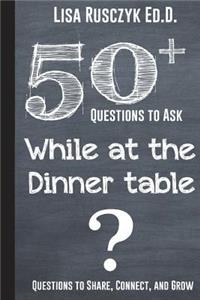 50+ Questions to Ask While at the Dinner Table