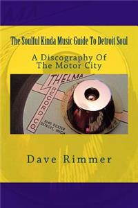 Soulful Kinda Music Guide To Detroit Soul