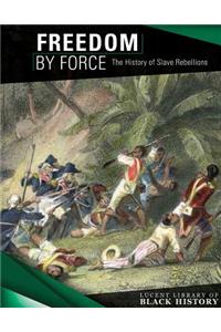 Freedom by Force: The History of Slave Rebellions