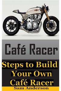 Cafe Racer: Steps to Build Your Own Cafe Racer (Cafe Racer, Build Cafe Racer, Racer Bike, Cafe Racer Kit, Cafe Racer Parts, Cafe Racer Jacket, Building a Cafe Racer, Buy a Cafe Racer, Make a Cafe Racer, Design a Cafe Racer)