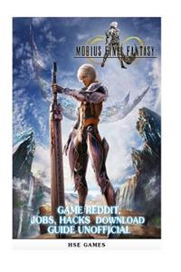 Mobius Final Fantasy Game Reddit, Jobs, Hacks Download Guide Unofficial