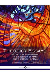 Theodicy Essays on the Goodness of God the Freedom of Man and the Origin of Evil