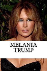 Melania Trump: A Biography