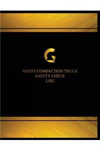 Waste Compaction Truck Safety Check Log (Log Book, Journal - 125 pgs, 8.5 X 11