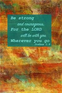 Be Strong And Courageous