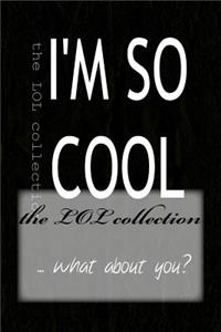 The Lol Collection: I'm So Cool