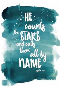 He count the STARS and call & them all by nAME Psalm 147