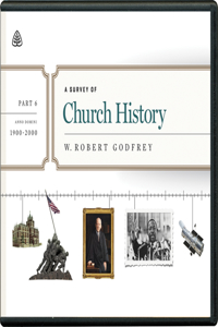 A Survey of Church History, Part 6 A.D. 1900-2000