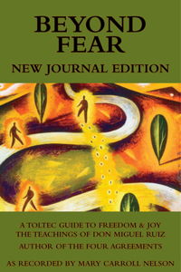 Beyond Fear: A Toltec Guide to Freedom & Joy: The Teachings of Don Miguel Ruiz - Journal Edition