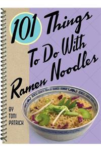 101 Things to Do with Ramen Noodles