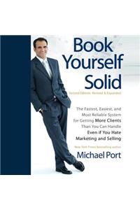 Book Yourself Solid: The Fastest, Easiest, and Most Reliable System for Getting More Clients Than You Can Handle Even If You Hate Marketing and Selling