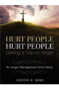 HURT PEOPLE HURT PEOPLE - Getting a Grip on Anger