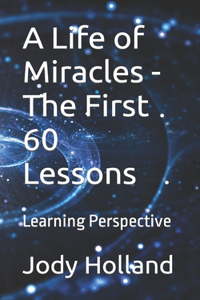 Life of Miracles - The First 60 Lessons