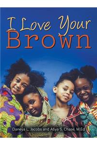 I Love Your Brown