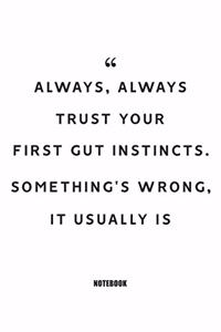 always, always trust your first gut instints. Something's wrong, it usually is Notebook