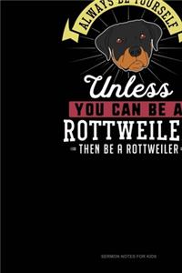 Always Be Yourself Unless You Can Be A Rottweiler Then Be A Rottweiler