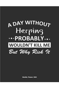 A Day Without Herping Probably Wouldn't Kill Me But Why Risk It Monthly Planner 2020