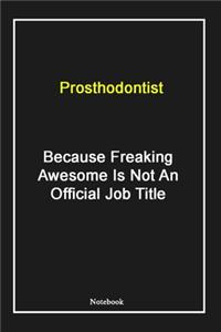 Prosthodontist Because Freaking Awesome Is Not An Official Job Title