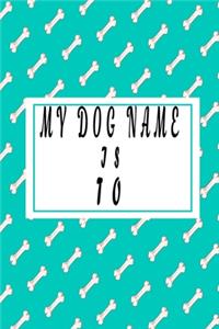 my dog name is TO;Cute dog name notebook Journal, 6x9 blank lined journal - gift for dog lovers 2020