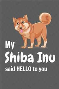 My Shiba Inu said HELLO to you