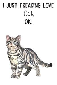 I Just Freaking Love Cat OK