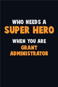 Who Need A SUPER HERO, When You Are Grant Administrator