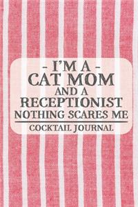 I'm a Cat Mom and a Receptionist Nothing Scares Me Cocktail Journal