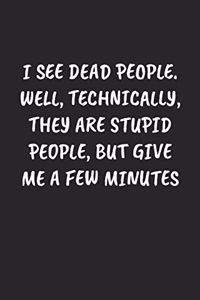 I See Dead People. Well, Technically, They Are Stupid People, But Give Me A Few Minutes