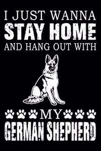 I Just Wanna Stay Home And Hang Out With My German Shepherd