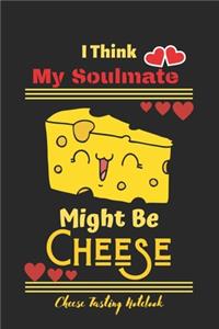 I Think My Soulmate Might Be Cheese