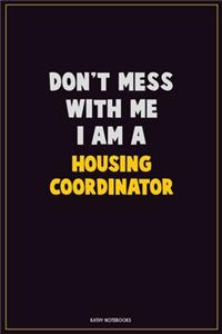 Don't Mess With Me, I Am A Housing Coordinator