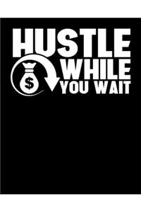 Hustle While You Wait