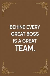 Behind Every Great Boss Is a Great Team.