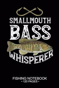 Smallmouth Bass Whisperer Fishing Notebook 120 Pages