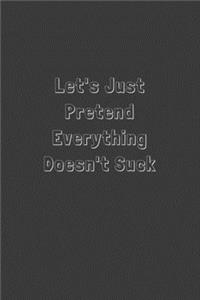 Let's Just Pretend Everything Doesn't Suck