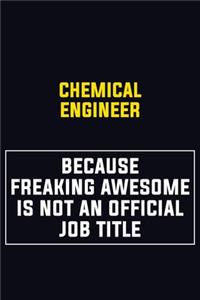 Chemical engineer Because Freaking Awesome Is Not An Official Job Title
