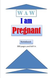 WAW, I am Pregnant Notebook