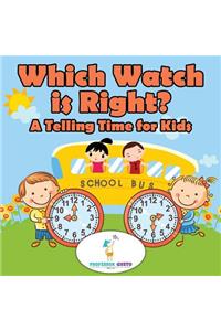 Which Watch Is Right?- A Telling Time Book for Kids
