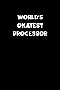 World's Okayest Processor Notebook - Processor Diary - Processor Journal - Funny Gift for Processor