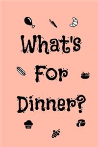 What's For Dinner?