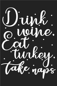 Drink Wine, Eat Turkey, Take Naps