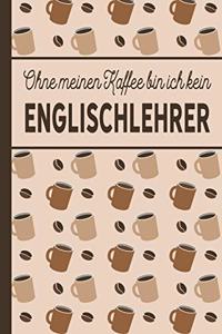 Ohne meinen Kaffee bin ich kein Englischlehrer