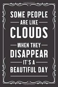 Some people are like clouds when they disappear it's a beautiful day