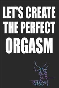 Let's Create The Perfect Orgasm