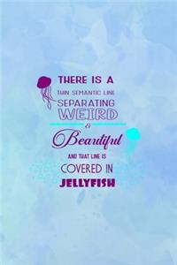 There Is A Thin Semantic Line Separating Weird & Beautiful And that Line Is Covered In Jellyfish