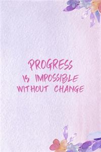 Progress Is Impossible Without Change