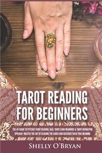 Tarot Reading for Beginners: The #1 Guide to Psychic Tarot Reading, Real Tarot Card Meanings & Tarot Divination Spreads - Master the Art of Reading the Cards and Discover their 