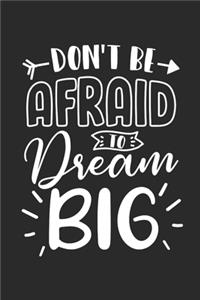 Don't be afraid to dream Big