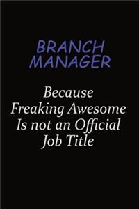 Branch Manager Because Freaking Awesome Is Not An Official Job Title
