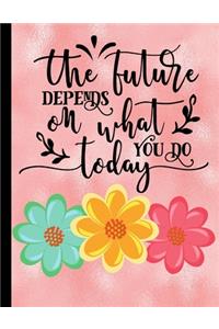 The Future Depends On What You Do Today